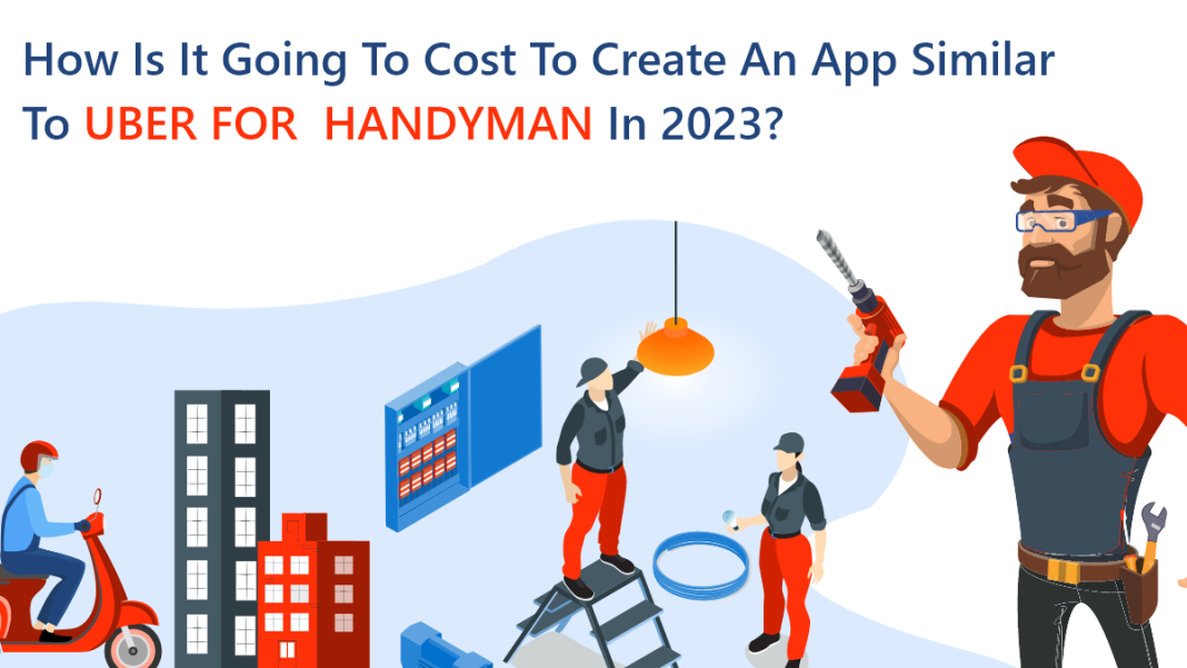 HOW Much Is It Going To Cost Create An App Similar To Uber for Handyman In 2023?